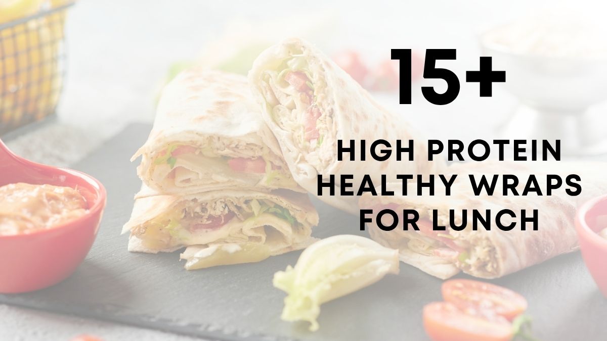 15 High Protein Healthy Wraps for Lunch