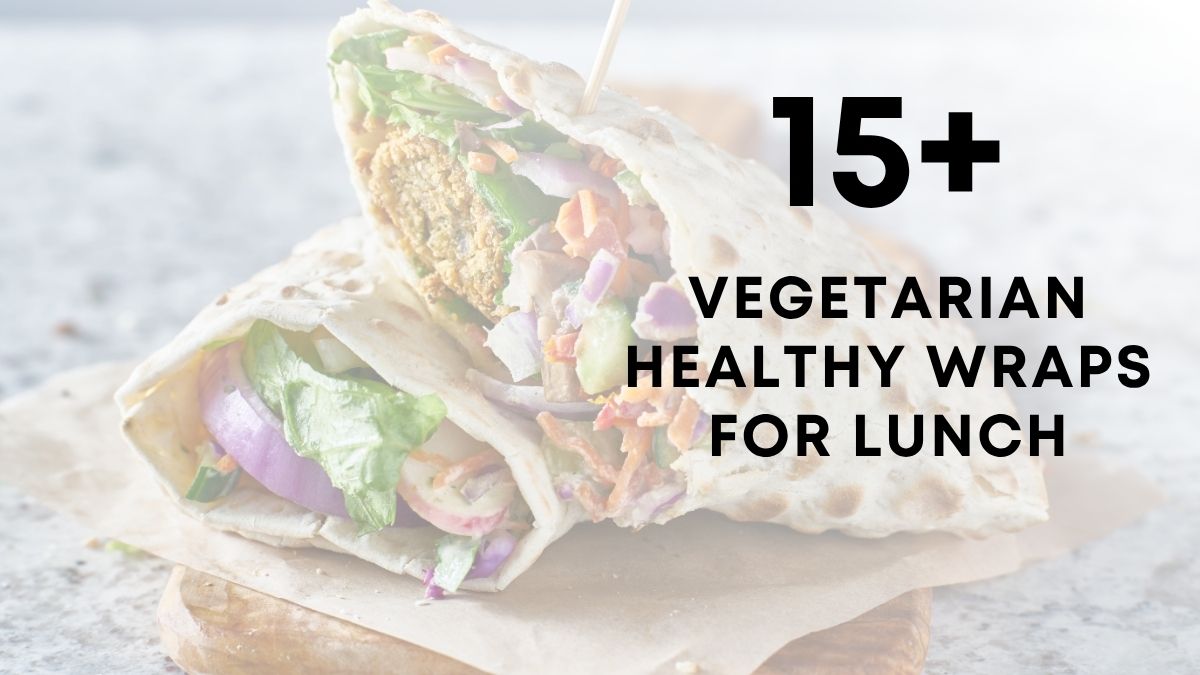 15 vegetarian Healthy Wraps for Lunch