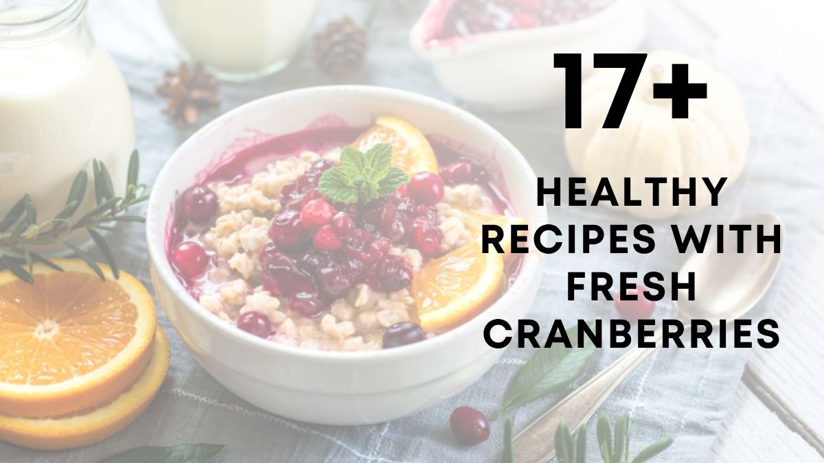 17 Healthy Recipes With Fresh Cranberries