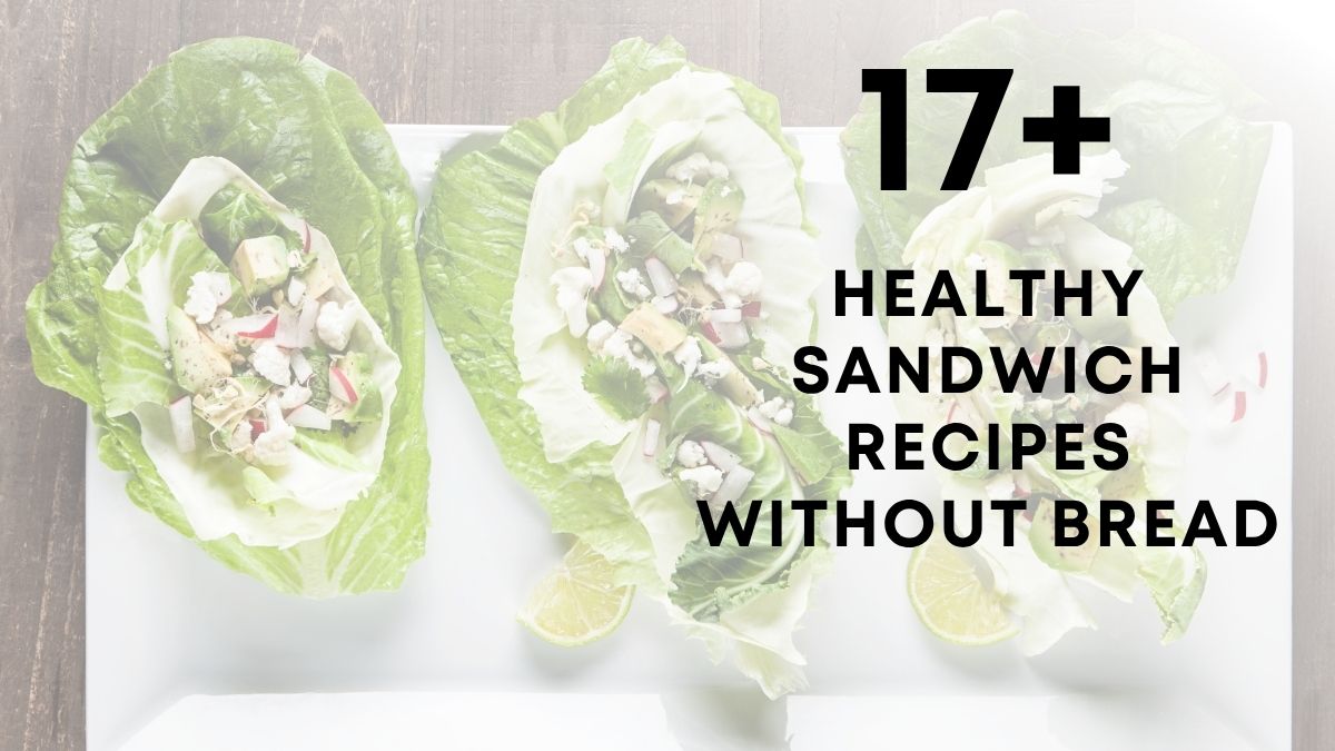 17 Healthy Sandwich Recipes Without Bread