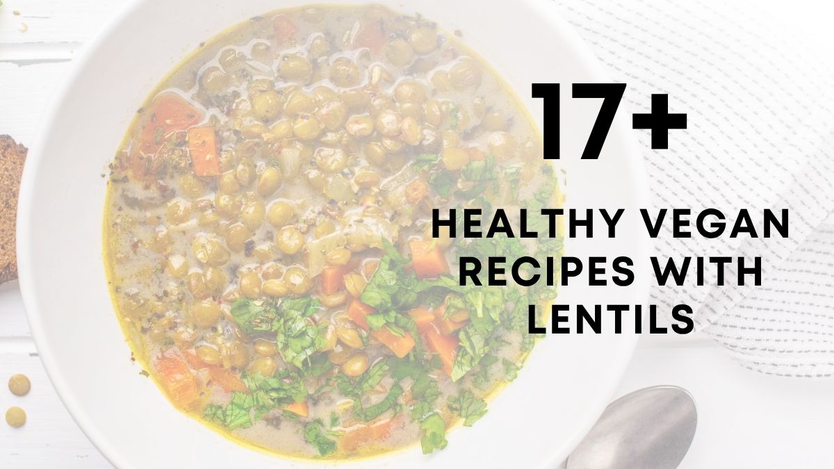 17 Healthy Vegan Recipes With lentils