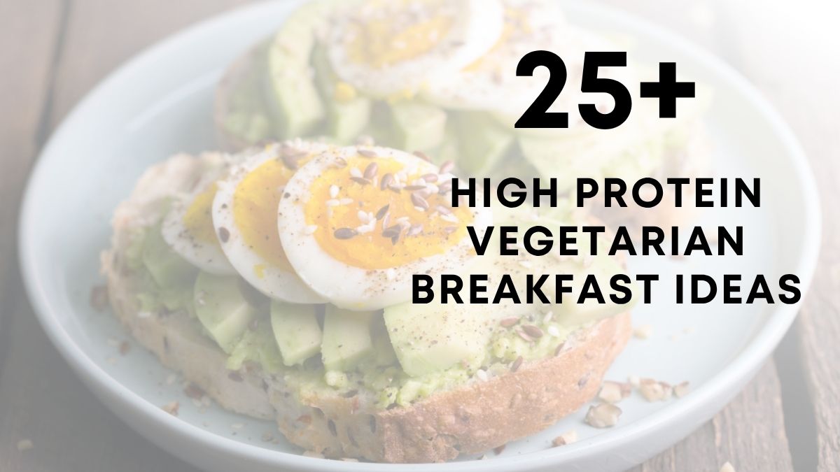 25 High Protein Vegetarian Breakfast Ideas