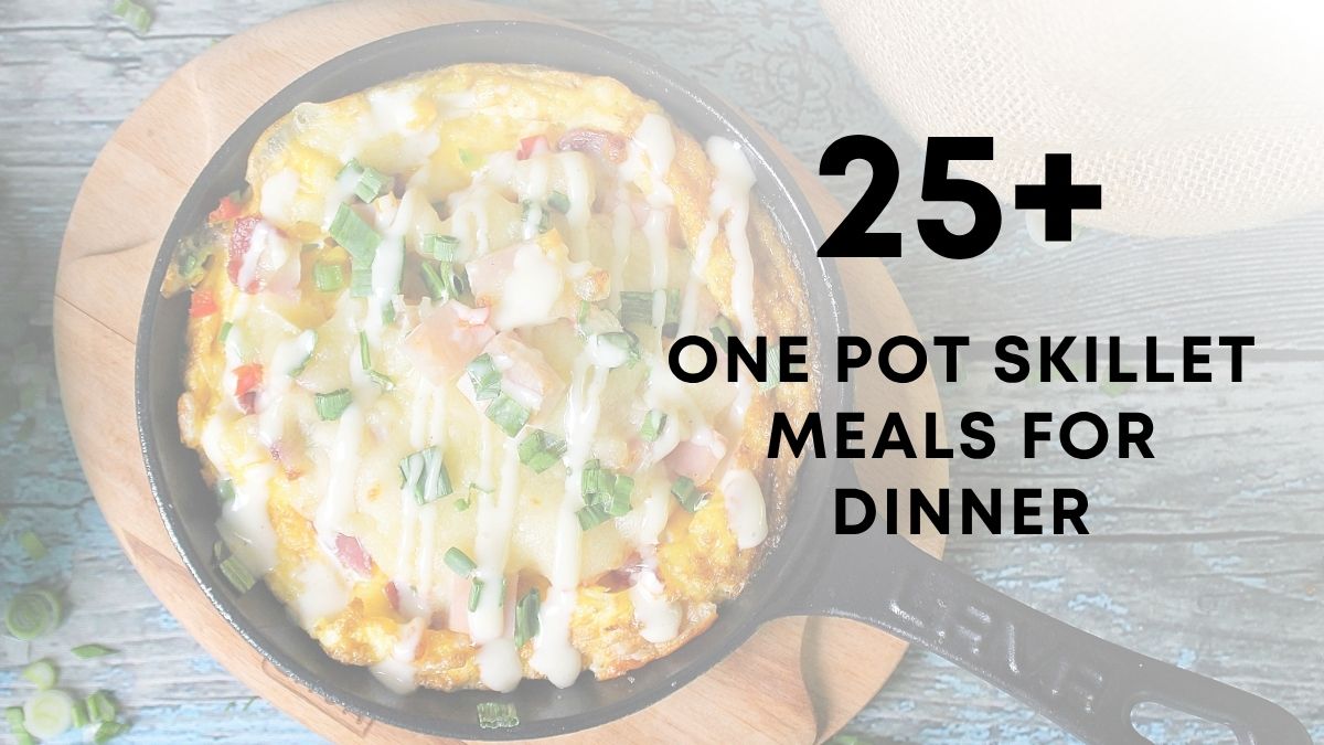 25 One Pot Skillet Meals for Dinner