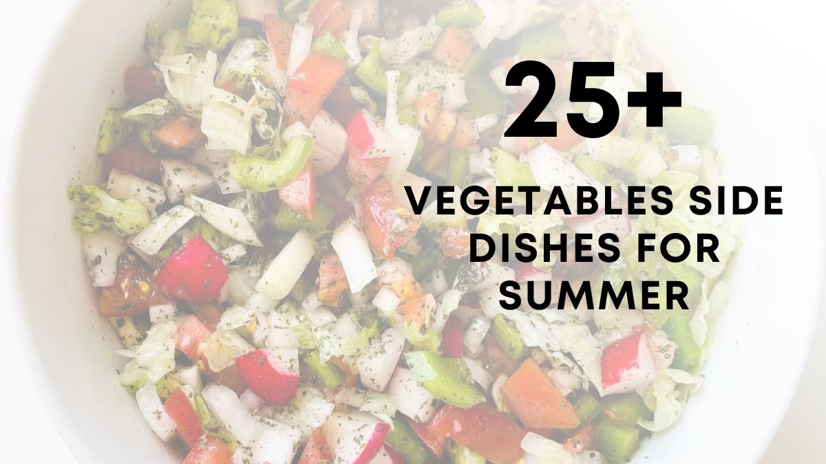 25 Vegetables Side Dishes For Summer
