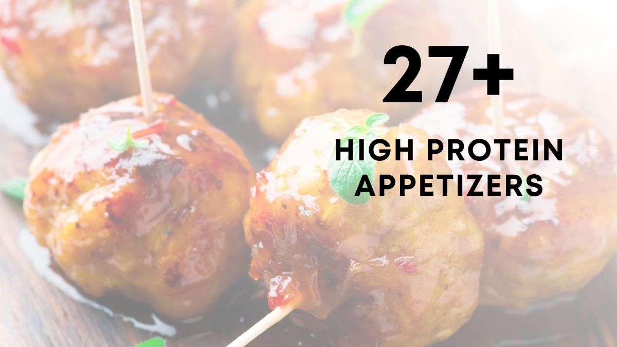 27 High Protein Appetizers