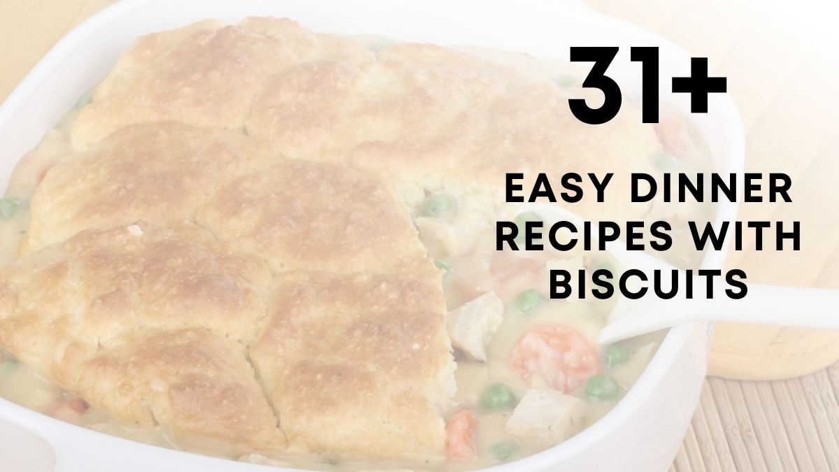 31 easy quick Easy Dinner Recipes With Biscuits
