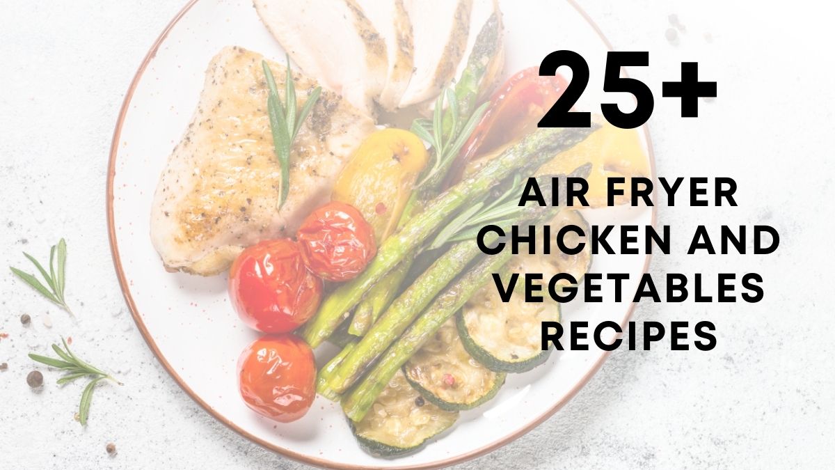Air Fryer Chicken And Vegetables