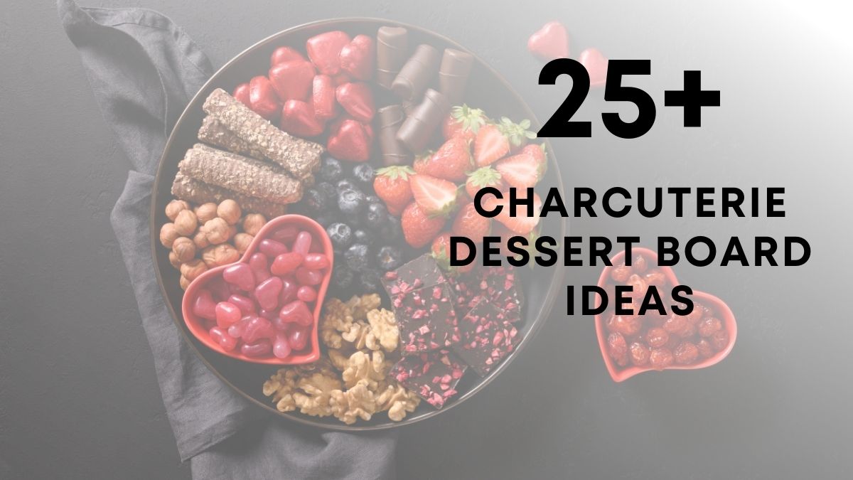 Charcuterie Dessert Board Ideas