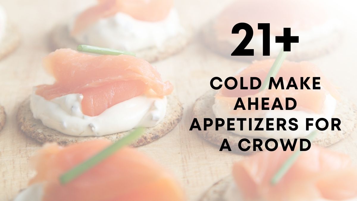 Cold Make Ahead Appetizers For A Crowd