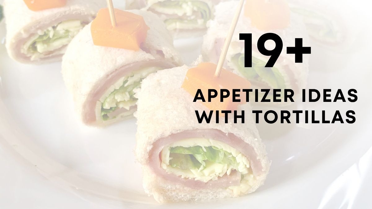 Delicious Appetizer Ideas With Tortillas