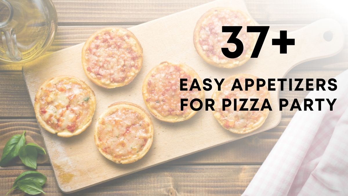 Easy Appetizers for Pizza Party