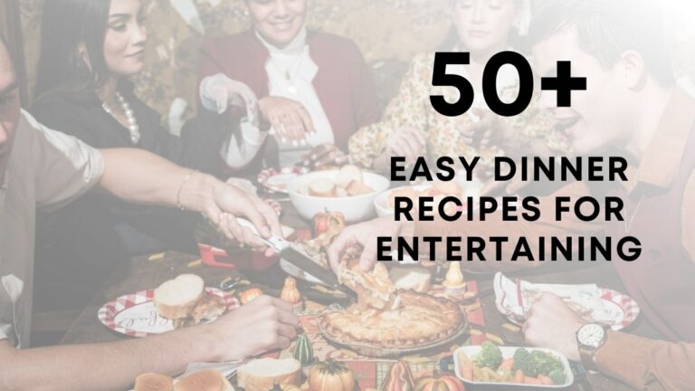 Easy Dinner Recipes For Entertaining That Your Friends Will Love!