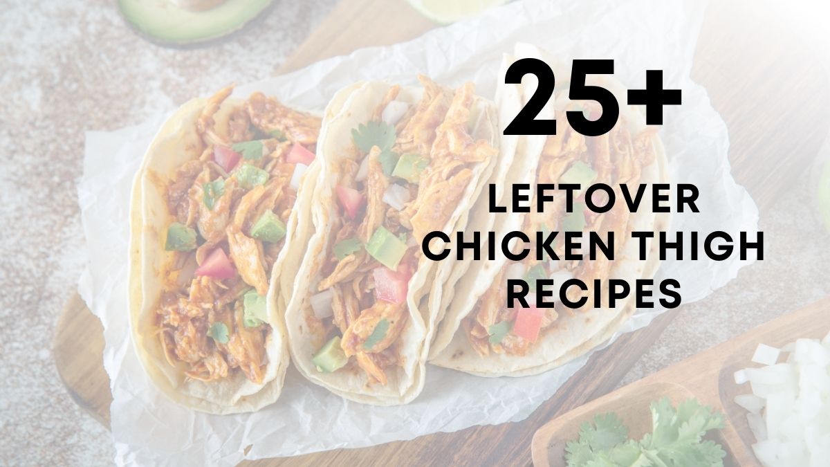 Leftover Chicken Thigh Recipes