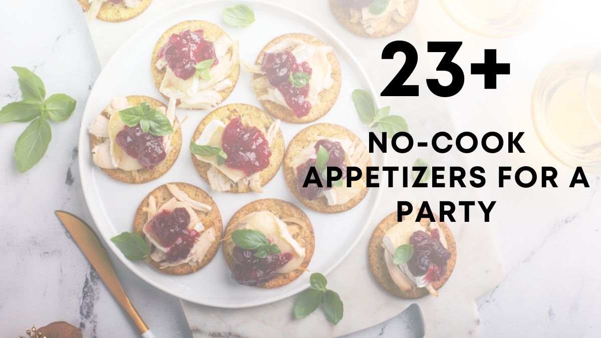 Quick Easy No Cook Appetizers For A Party