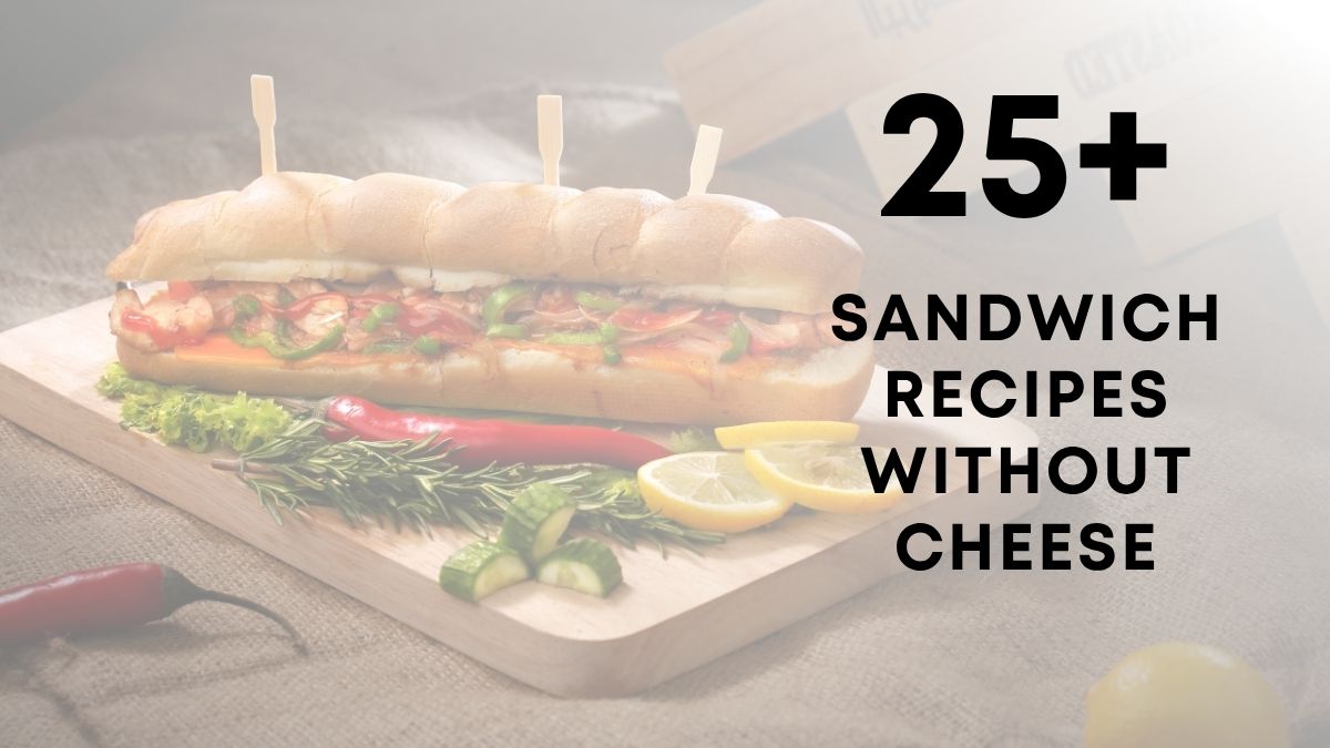 Sandwich Recipes Without Cheese